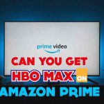 Can You Get HBO Max On Amazon Prime